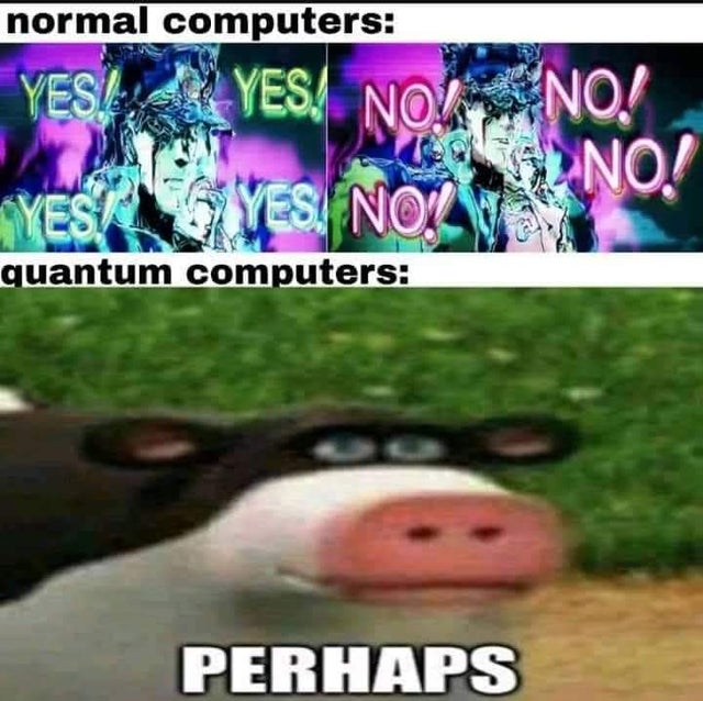 quantum computer meme - normal computers Yesi 43 Yes! Nog No! Sl No! Yes Gyes. Non quantum computers Perhaps