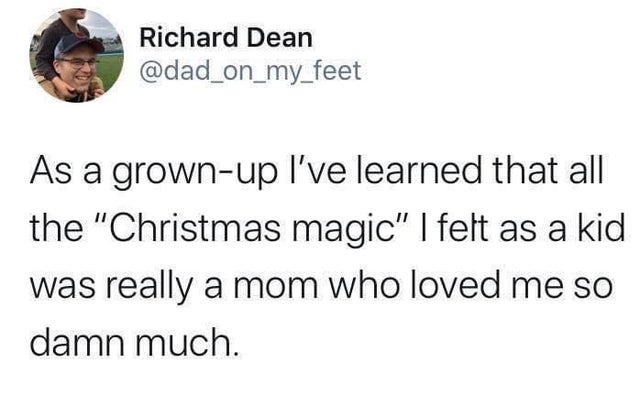 day 532 without sex - Richard Dean As a grownup I've learned that all the Christmas magic | felt as a kid was really a mom who loved me so damn much.