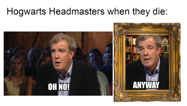 Internet meme - Hogwarts Headmasters when they die Oh No! Anyway