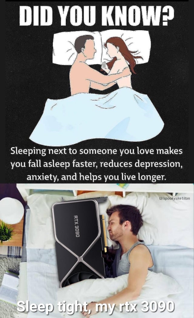 you sleep next to someone you love - Did You Know? Sleeping next to someone you love makes you fall asleep faster, reduces depression, anxiety, and helps you live longer. Uspookyske liton Rtx 3090 Sleep tight, my rtx 3090