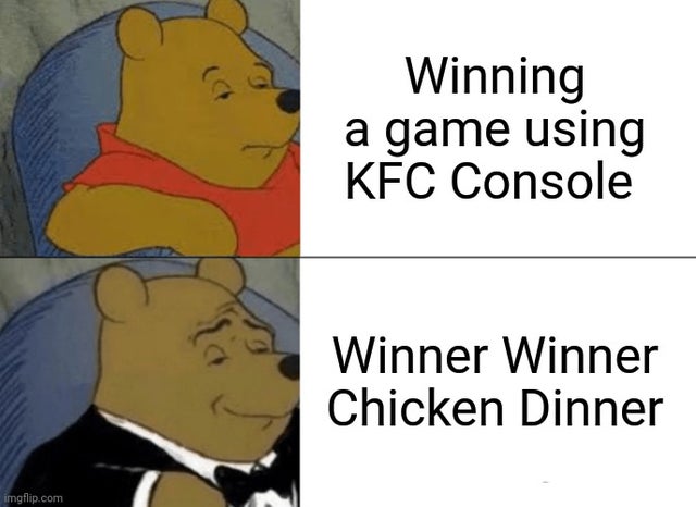 winnie the pooh meme - Winning a game using Kfc Console Winner Winner Chicken Dinner imgflip.com