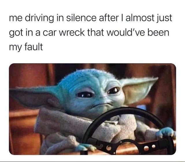 staying alive meme - me driving in silence after I almost just got in a car wreck that would've been my fault