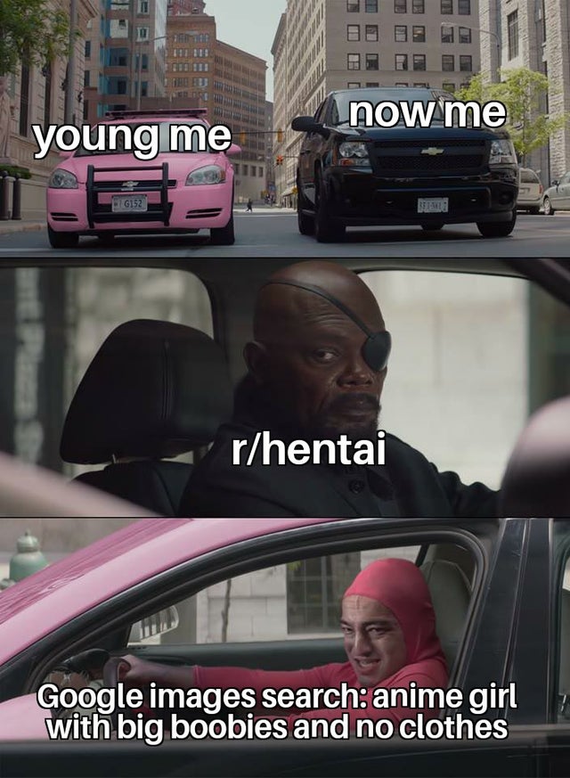 nick fury pink guy meme template - now me young me Gisz BF1A rhentai Google images search anime girl with big boobies and no clothes
