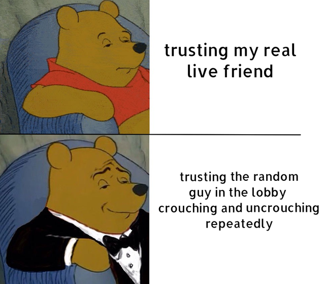 lets get this bread winnie the pooh - trusting my real live friend trusting the random guy in the lobby crouching and uncrouching repeatedly