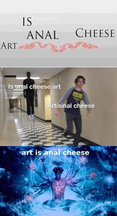 you dont matter worry - Is Anal Art Cheese Is anal cheese art Artisinal cheese art is anal cheese