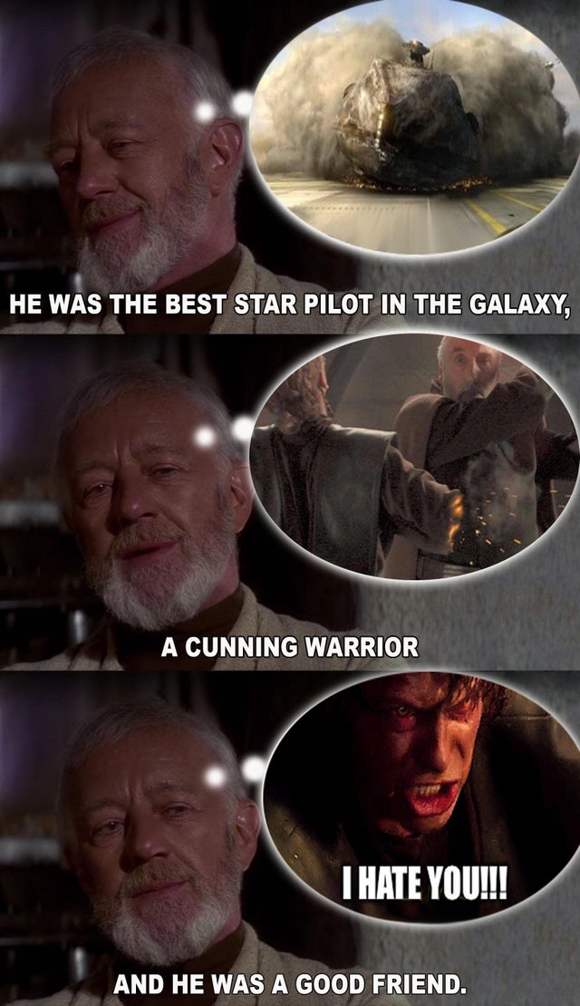 best star wars prequel memes - He Was The Best Star Pilot In The Galaxy, A Cunning Warrior I Hate You!!! And He Was A Good Friend.