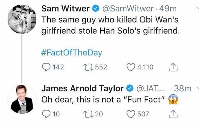 sam witwer - Sam Witwer 49m The same guy who killed Obi Wan's girlfriend stole Han Solo's girlfriend. 142 12552 4,110 James Arnold Taylor... .38m Oh dear, this is not a Fun Fact 910 1220 507