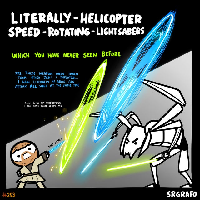 cartoon - Literally Helicopter Speed RotatingLightsabers Which You Have Never Seen Before Ffs, These Weapons Were Taken From Other Jedi | Defeated... I Have Literally 4 Arms, Can Attack All Sides At The Same Time Even With My Tuberculosis I Can Take Your 