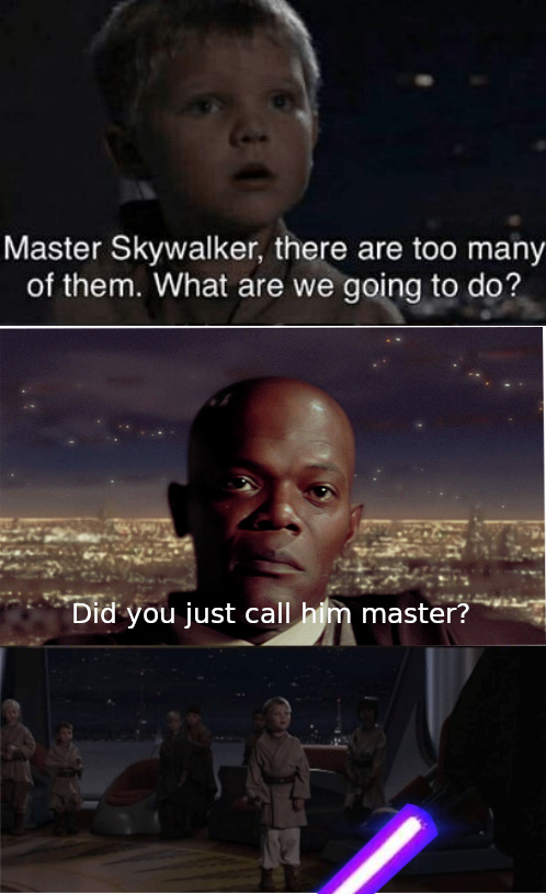 mace windu - Master Skywalker, there are too many of them. What are we going to do? Did you just call him master?