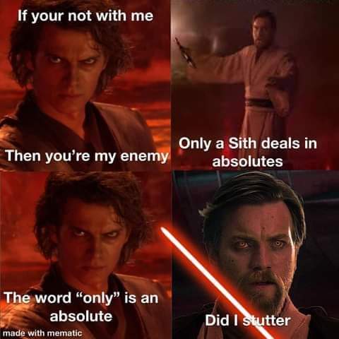 anakin vs obi wan - If your not with me Then you're my enemy Only a Sith deals in absolutes The word only is an absolute made with mematic Did I stutter
