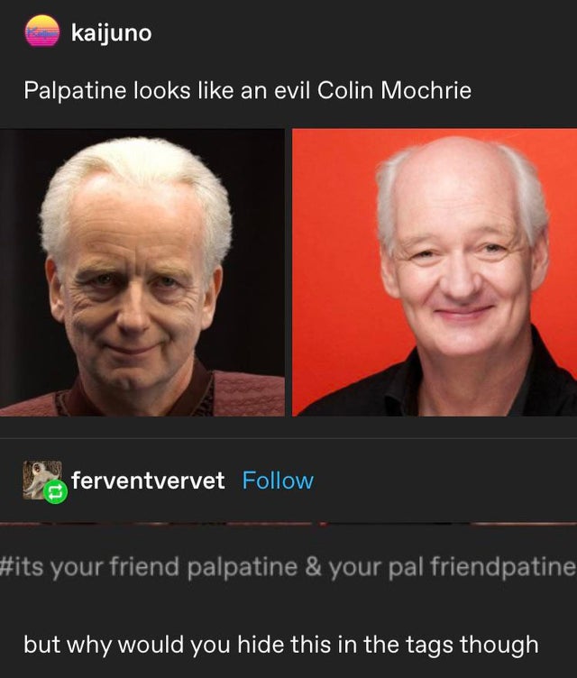 chancellor palpatine - kaijuno Palpatine looks an evil Colin Mochrie ferventvervet your friend palpatine & your pal friendpatine but why would you hide this in the tags though