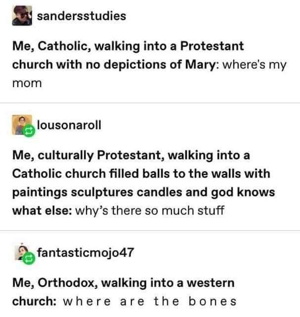 catholic where's my mom - sandersstudies Me, Catholic, walking into a Protestant church with no depictions of Mary where's my mom lousonaroll Me, culturally Protestant, walking into a Catholic church filled balls to the walls with paintings sculptures can