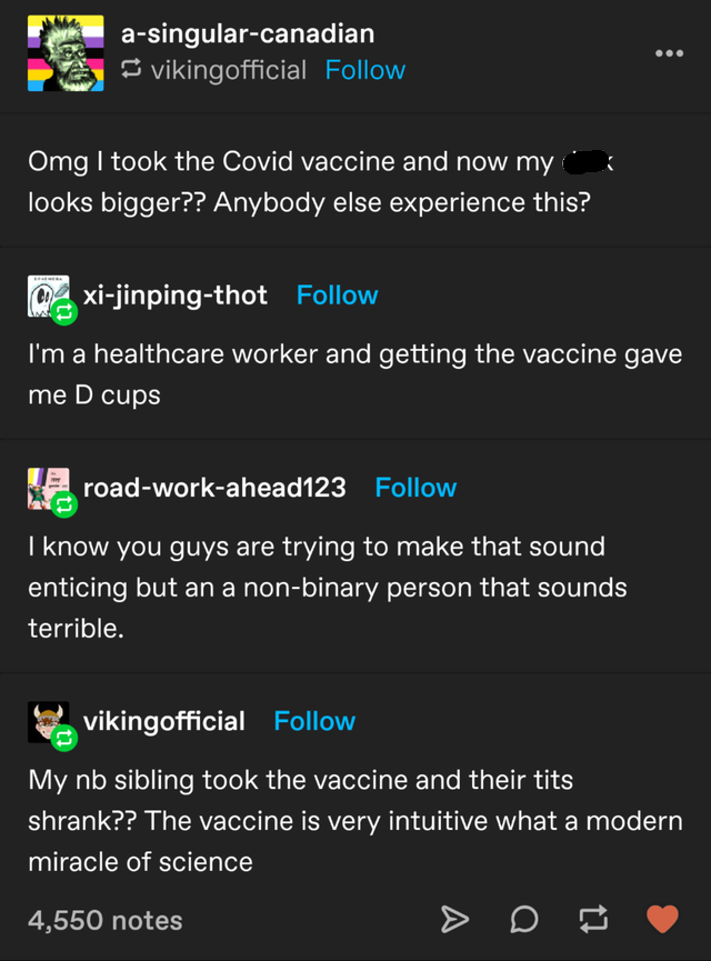 screenshot - asingularcanadian vikingofficial Omg I took the Covid vaccine and now my looks bigger?? Anybody else experience this? xijinpingthot I'm a healthcare worker and getting the vaccine gave me D cups roadworkahead123 I know you guys are trying to 