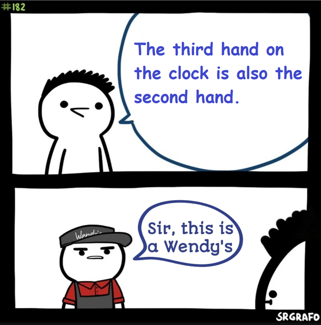 but hey that's just a theory memes - The third hand on the clock is also the second hand. Wendwa Sir, this is Da Wendy's Srgrafo