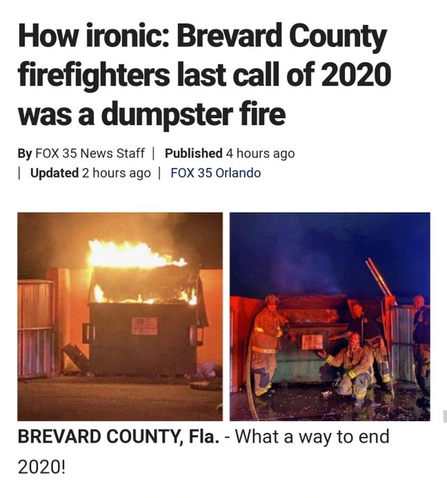heat - How ironic Brevard County firefighters last call of 2020 was a dumpster fire By Fox 35 News Staff | Published 4 hours ago | Updated 2 hours ago | Fox 35 Orlando Brevard County, Fla. What a way to end 2020!