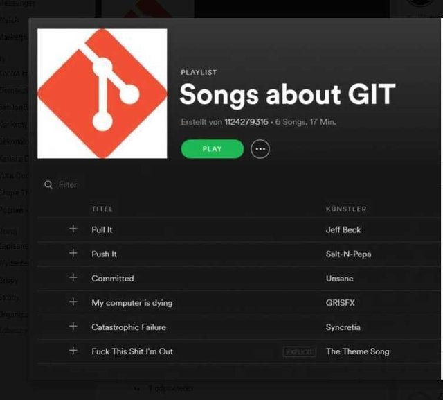 spotify git playlist - Sah Playlist Songs about Git Erstellt von 1124279316.6 Songs, 17 Min. Play Q Filter Titel Kunstler Pull it Jeff Beck Push It SaltNPepa Committed Unsane My computer is dying Grisfx Catastrophic Failure Syncretia Fuck This Shit I'm Ou