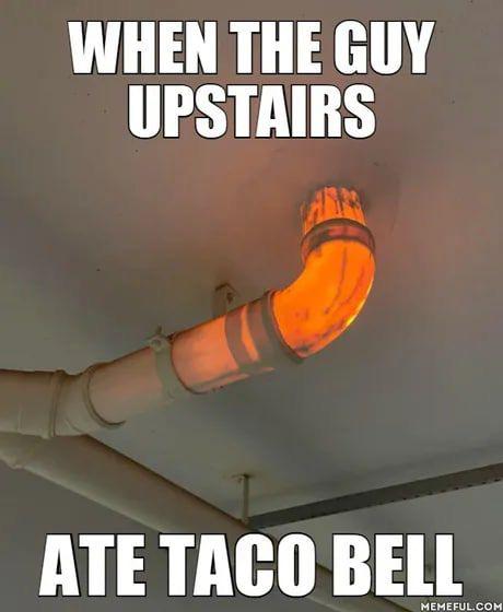 orange - When The Guy Upstairs Ate Taco Bell Memeful.Com
