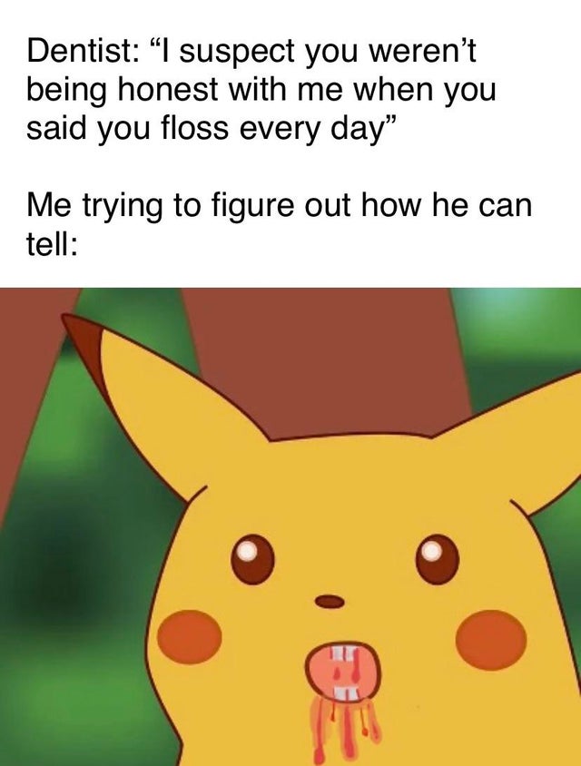 egypt history memes - Dentist I suspect you weren't being honest with me when you said you floss every day Me trying to figure out how he can tell