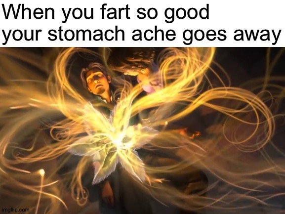 light surrounding you - When you fart so good your stomach ache goes away imgflip.com