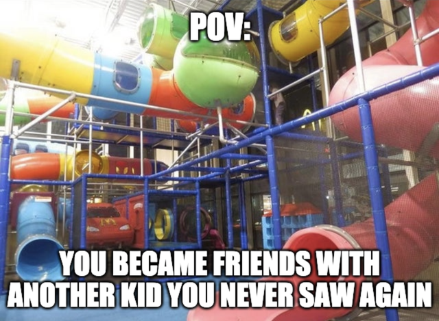 Meme - Pov You Became Friends With Another Kid You Never Saw Again