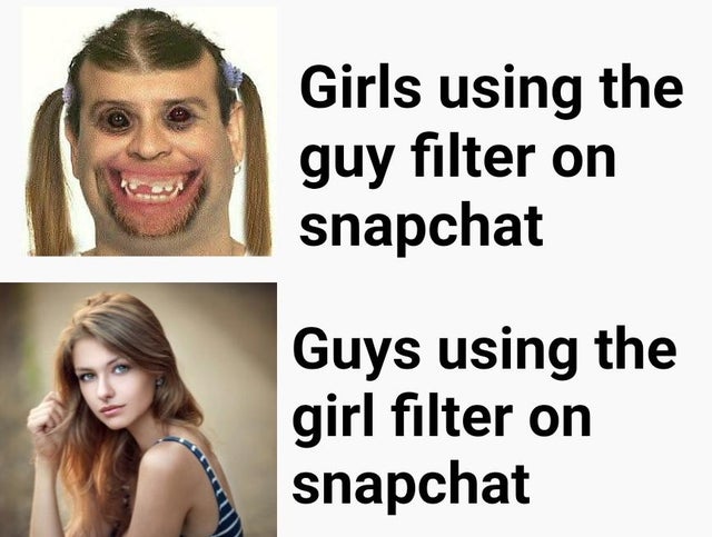 very funny people - Girls using the guy filter on snapchat Guys using the girl filter on snapchat