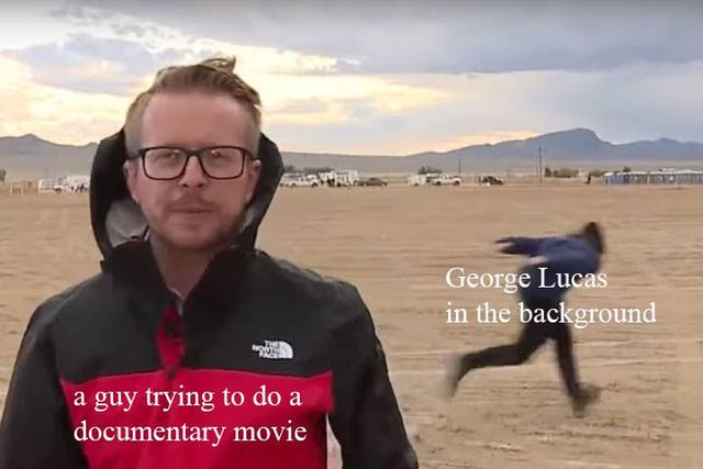 area 51 naruto run - George Lucas in the background a guy trying to do a documentary movie