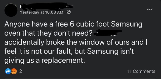 windows 10 - Yesterday at Anyone have a free 6 cubic foot Samsung oven that they don't need? accidentally broke the window of ours and I feel it is not our fault, but Samsung isn't giving us a replacement. 2 11