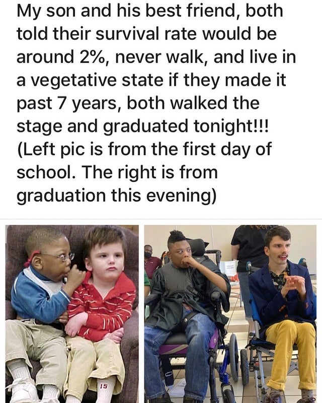 odin and jordan - My son and his best friend, both told their survival rate would be around 2%, never walk, and live in a vegetative state if they made it past 7 years, both walked the stage and graduated tonight!!! Left pic is from the first day of schoo