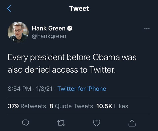 screenshot - Tweet Hank Green Every president before Obama was also denied access to Twitter. 1821. Twitter for iPhone 379 8 Quote Tweets