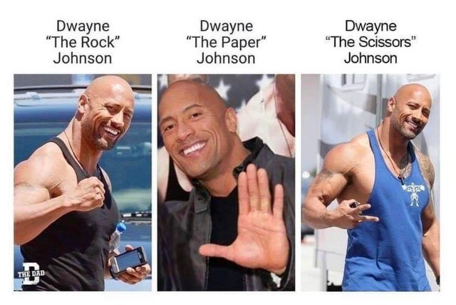memes dwayne johnson - Dwayne The Rock Johnson Dwayne The Paper Johnson Dwayne The Scissors Johnson The Dad