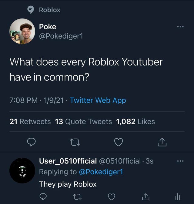 screenshot - Roblox . Poke What does every Roblox Youtuber have in common? 1921 Twitter Web App 21 13 Quote Tweets 1,082 User_0510fficial 3s They play Roblox