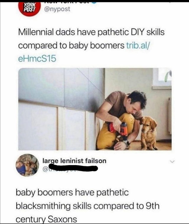 millennial dads diy skills - York Post Millennial dads have pathetic Diy skills compared to baby boomers trib.al eHmcS15 large leninist failson baby boomers have pathetic blacksmithing skills compared to 9th century Saxons