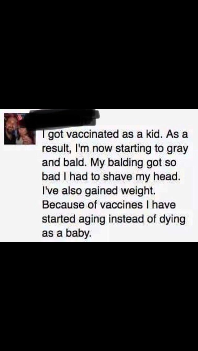 screenshot - I got vaccinated as a kid. As a result, I'm now starting to gray and bald. My balding got so bad I had to shave my head. I've also gained weight. Because of vaccines I have started aging instead of dying as a baby