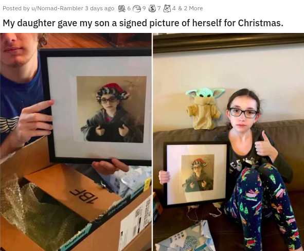 glasses - Posted by uNomadRambler 3 days ago 6,874 & 2 More My daughter gave my son a signed picture of herself for Christmas. 191