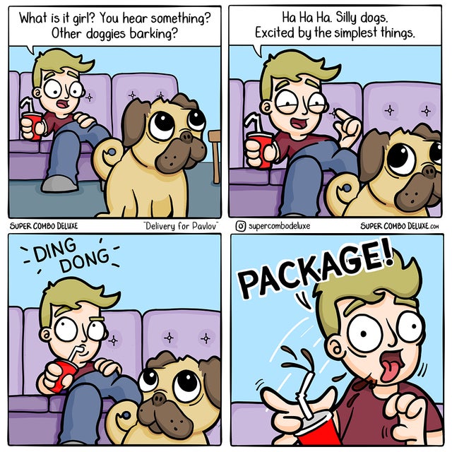 comics - What is it girl? You hear something? Other doggies barking? Ha Ha Ha. Silly dogs. Excited by the simplest things. Super Combo Deluxe Delivery for Pavlov supercombodeluxe Super Combo Deluxe.Com Ding Dong Package!
