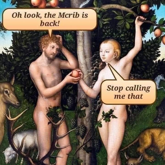 adam and eve - Oh look, the Mcrib is back! Stop calling me that