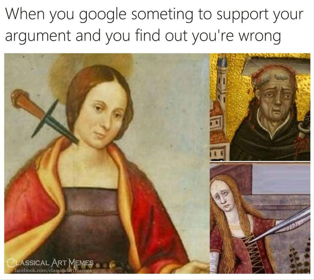 classical art memes - When you google someting to support your argument and you find out you're wrong Bd Classical Art Memes facebook.comclassical themes