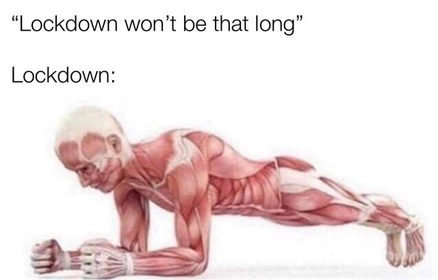 slow down time plank - Lockdown won't be that long Lockdown