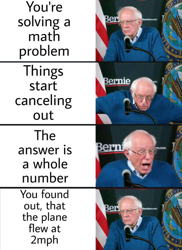 among us chat memes - 1776.3 1776 .3 Of Ber Sanders.com You're solving a math problem Things start canceling out Of Bernie om Berni Loom The answer is a whole number You found out, that the plane flew at 2mph Of. Ber Sanders.com