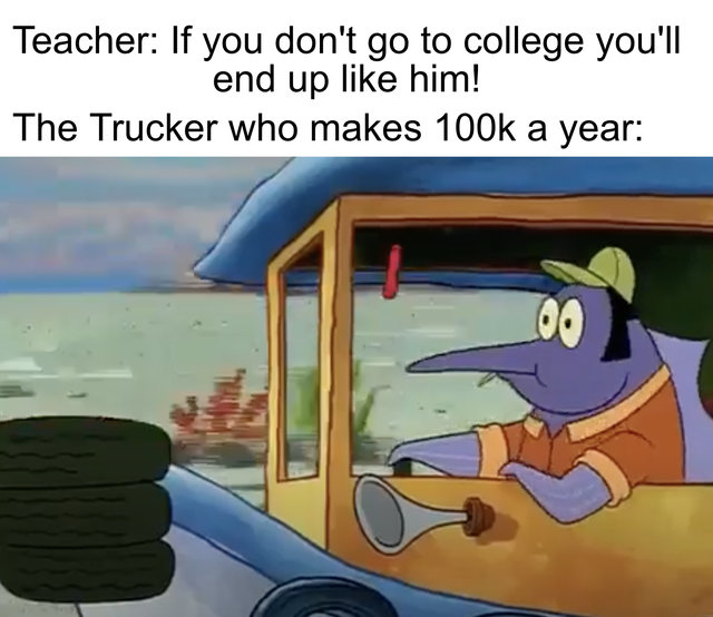 cartoon - Teacher If you don't go to college you'll end up him! The Trucker who makes a year 00