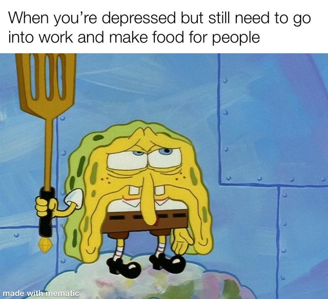 cartoon - When you're depressed but still need to go into work and make food for people made with mematic