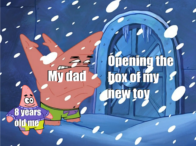 spongebob open sesame meme - My dad pening the hox of my new toy 00 8 years old me