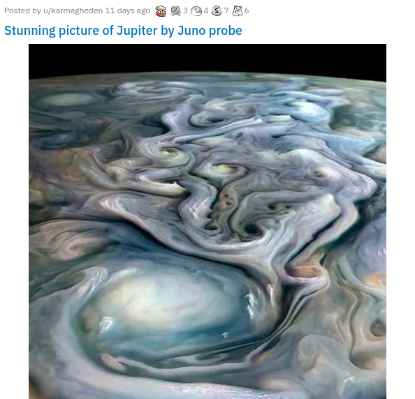 Jupiter - Posted by karmagheden 11 days ago $348736 Stunning picture of Jupiter by Juno probe