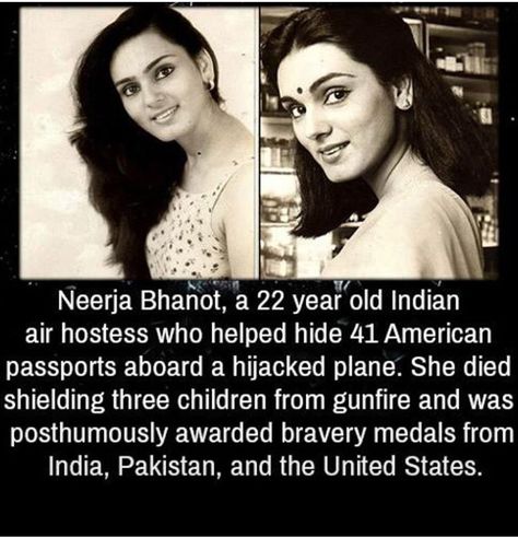 neerja bhanot air hostess - Neerja Bhanot, a 22 year old Indian air hostess who helped hide 41 American passports aboard a hijacked plane. She died shielding three children from gunfire and was posthumously awarded bravery medals from India, Pakistan, and
