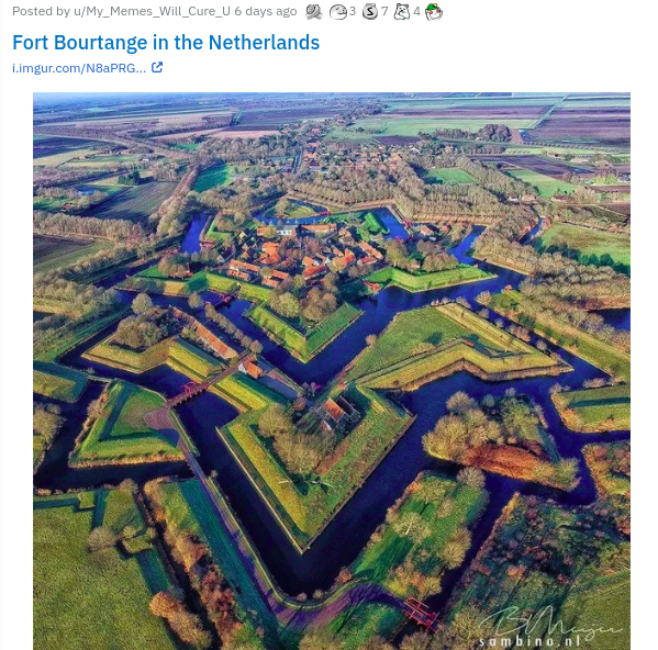 bird's eye view - Posted by uMy_Memes_will_Cure_U 6 days ago Fort Bourtange in the Netherlands Limgur.comNaprgc sambina 13