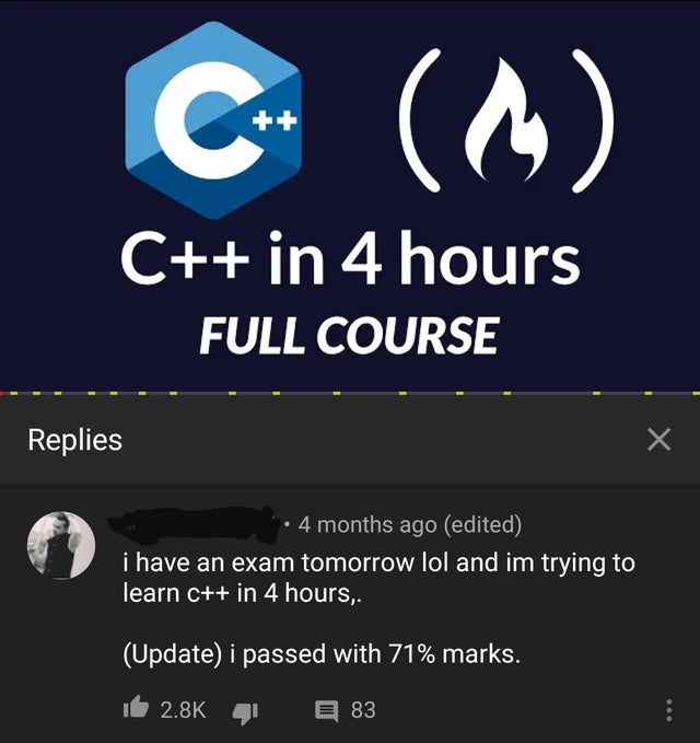 screenshot - C C C in 4 hours Full Course Replies X 4 months ago edited i have an exam tomorrow lol and im trying to learn c in 4 hours, Update i passed with 71% marks. it E 83