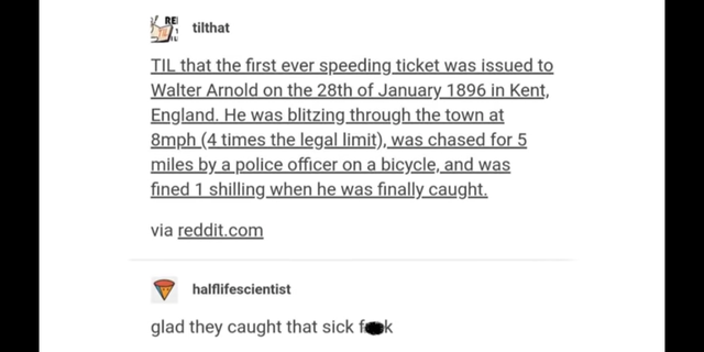 paper - tilthat Til that the first ever speeding ticket was issued to Walter Arnold on the 28th of in Kent, England. He was blitzing through the town at 8mph 4 times the legal limit, was chased for 5 miles by a police officer on a bicycle, and was fined 1