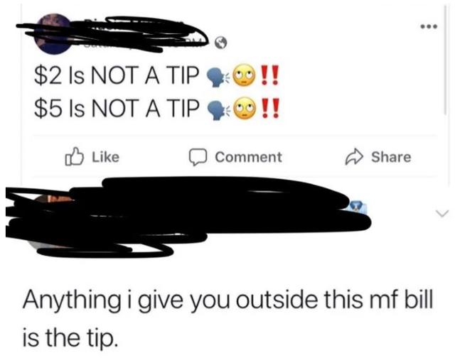 Gratuity - $2 Is Not A Tip $5 Is Not A Tip Comment Anything i give you outside this mf bill is the tip.