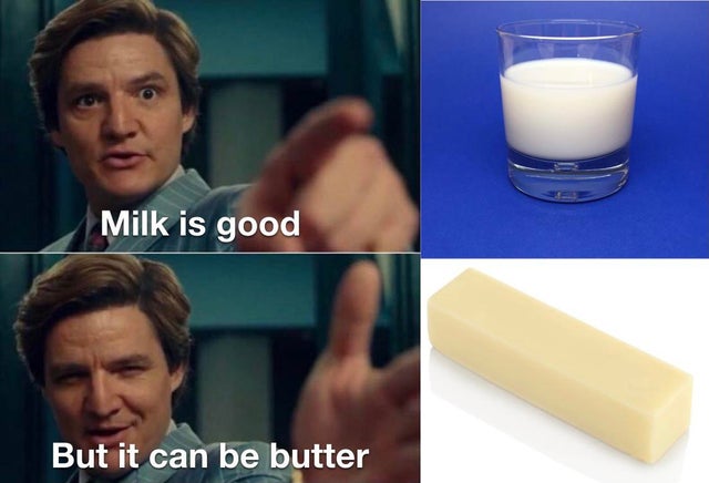 life is good but it can be better - Milk is good But it can be butter