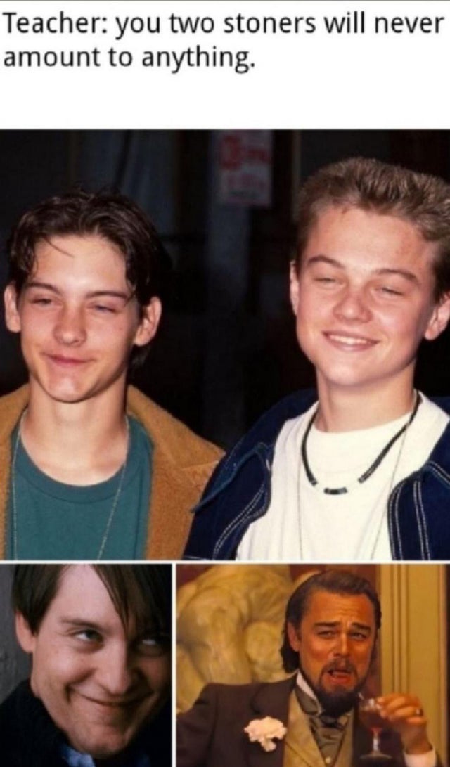 tobey maguire young - Teacher you two stoners will never amount to anything.